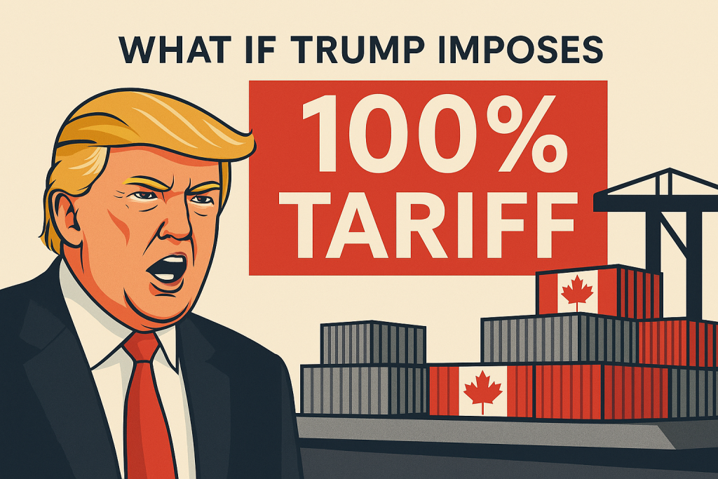 What will happen if Trump imposes 100% tariff on Canadian Imports
